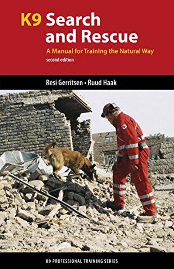 Cover Art for B00P8B58UI, K9 Search and Rescue: A Manual for Training the Natural Way (K9 Professional Training Series) by Resi Gerritsen, Ruud Haak