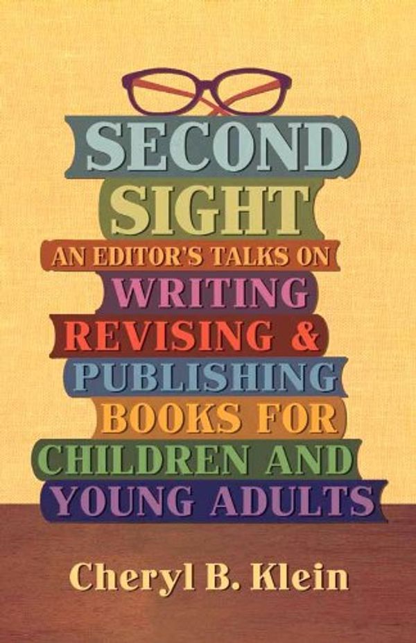 Cover Art for 9780615420820, Second Sight: An Editor's Talks on Writing, Revising, and Publishing Books for Children and Young Adults by Cheryl B. Klein