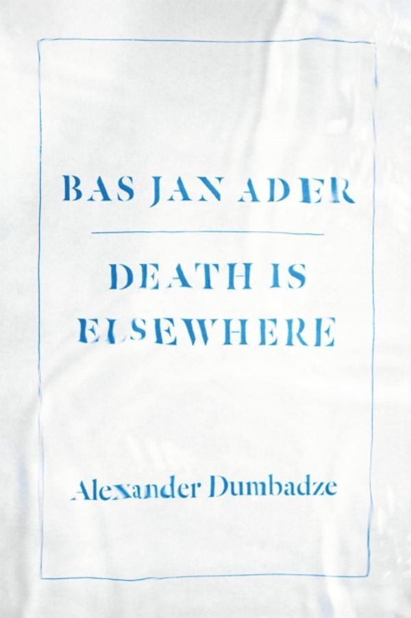 Cover Art for 9780226269856, Bas Jan Ader: Death Is Elsewhere by Alexander Dumbadze