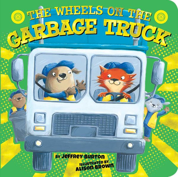 Cover Art for 9781534442467, The Wheels on the Garbage Truck by Jeffrey Burton