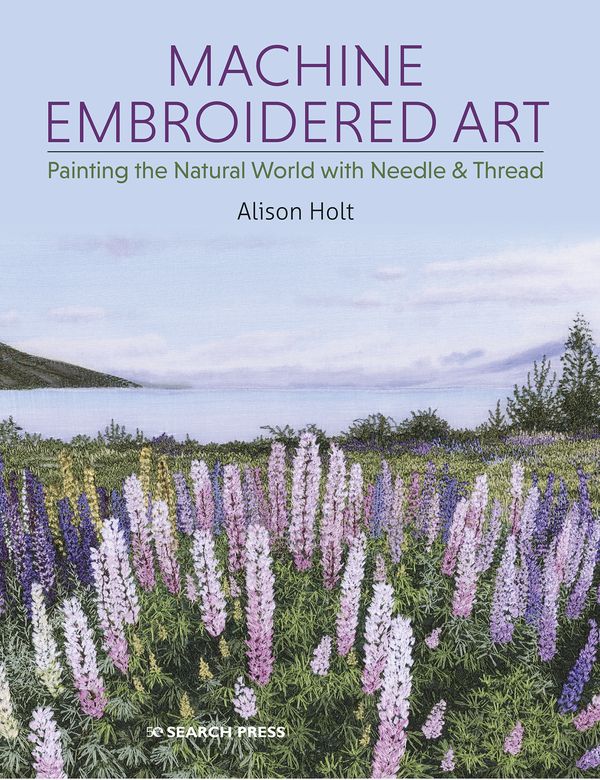 Cover Art for 9781782217916, Machine Embroidered Art: Painting the Natural World with Needle & Thread by Alison Holt