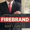 Cover Art for 9781642937657, Firebrand: Dispatches from the Front Lines of the MAGA Revolution by Congressman Matt Gaetz