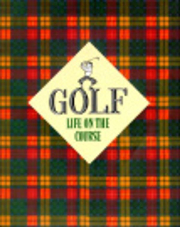 Cover Art for 9780836247183, Golf : Life on the Course by Andrews McMeel Publishing Staff