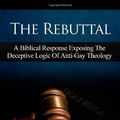 Cover Art for B01B99HO04, The Rebuttal: A Biblical Response Exposing the Deceptive Logic of Anti-Gay Theology by Pastor Romell D. Weekly (October 12,2011) by Pastor Romell D. Weekly