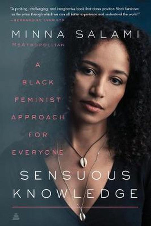 Cover Art for 9780062877079, Sensuous Knowledge: A Black Feminist Approach for Everyone by Minna Salami