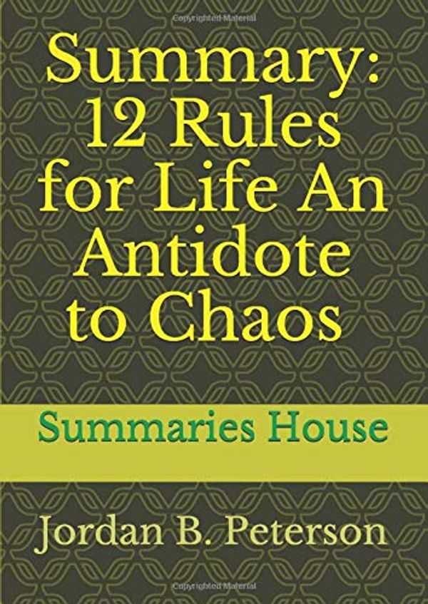 Cover Art for 9781070324876, Summary: 12 Rules for Life - An Antidote to Chaos by Jordan B. Peterson by Summaries House
