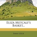 Cover Art for 9781271389643, Eliza Metcalf's Basket... by Emma Leslie