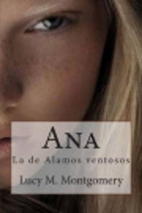 Cover Art for 9781515362425, Ana: La de Alamos Ventosos by Lucy M. Montgomery
