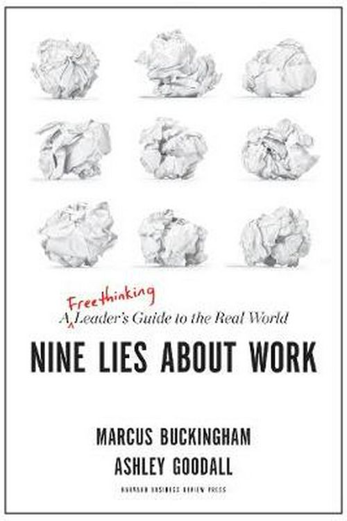 Cover Art for 9781633696303, Nine Lies about Work: A Freethinking Leader's Guide to the Real World by Marcus Buckingham, Ashley Goodall