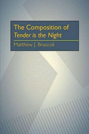 Cover Art for 9780822983835, The Composition of Tender Is the Night by Professor Matthew J Bruccoli