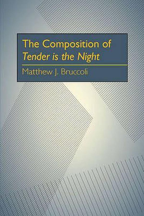 Cover Art for 9780822983835, The Composition of Tender Is the Night by Professor Matthew J Bruccoli