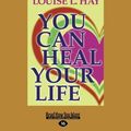 Cover Art for 9781458748249, You Can Heal Your Life by Louise L. Hay