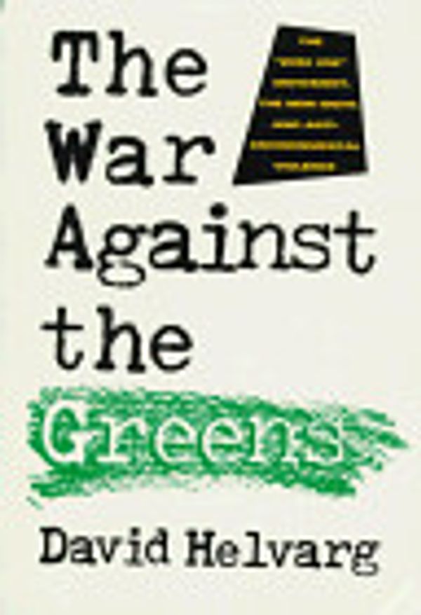 Cover Art for 9780871569073, The War against the Greens: The "Wise-Use" Movement, the New Right and Anti-Environmental Violence by David Helvarg