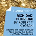 Cover Art for 9781785670640, A Joosr Guide to&hellip; Rich Dad, Poor Dad by Robert T. Kiyosaki: What the Rich Teach their Kids About Money that the Poor and Middle Class Do Not! by Joosr