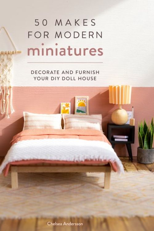 Cover Art for 9781446309940, 50 Makes for Modern Miniatures: Decorate and Furnish your DIY Doll House by CHELSEA ANDERSSON