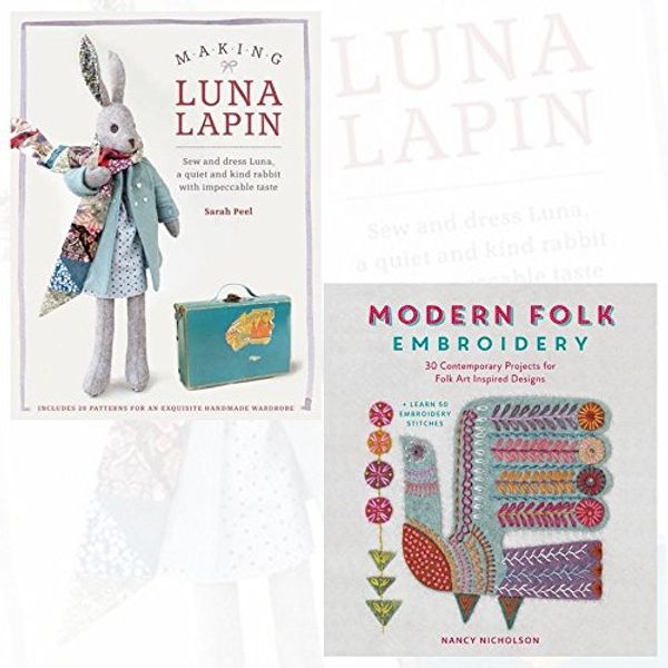 Cover Art for 9789123567010, Making Luna Lapin and Modern Folk Embroidery Collection 2 Books Bundle with Gift Journal - Sew and dress Luna, a quiet and kind rabbit with impeccable taste, 30 Contemporary Projects for Folk Art Inspired Designs by Sarah Peel, Nancy Nicholson