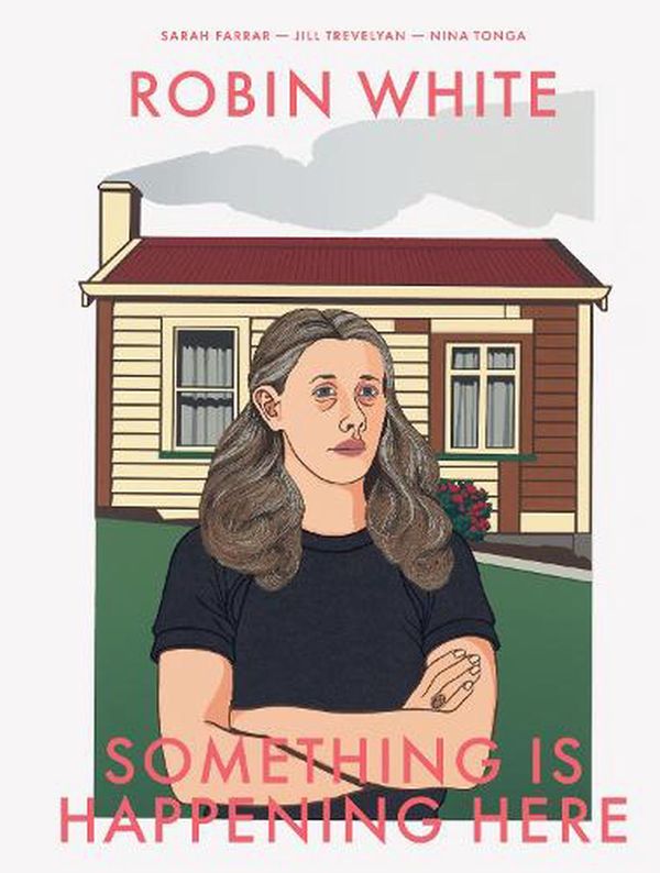 Cover Art for 9780995138438, Robin White: Something is happening here by Sarah Farrar