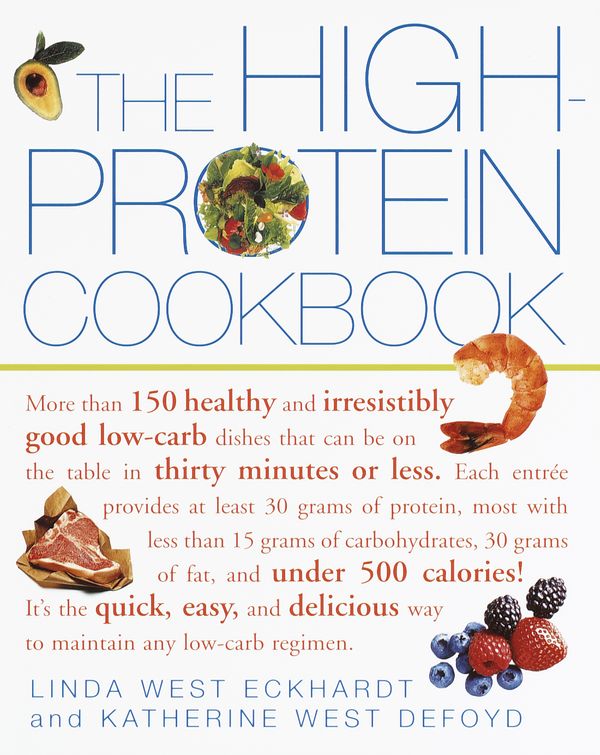 Cover Art for 9780609806739, The High-protein Cookbook by Linda West Eckhardt, Katherine West Defoyd