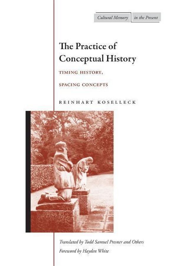 Cover Art for 9780804740227, The Practice of Conceptual History by Reinhart Koselleck