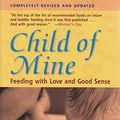 Cover Art for B008WNSOVY, Child of Mine: Feeding with Love and Good Sense by Ellyn Satter