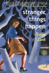 Cover Art for 9781931520003, Stranger Things Happen: Stories by Kelly Link