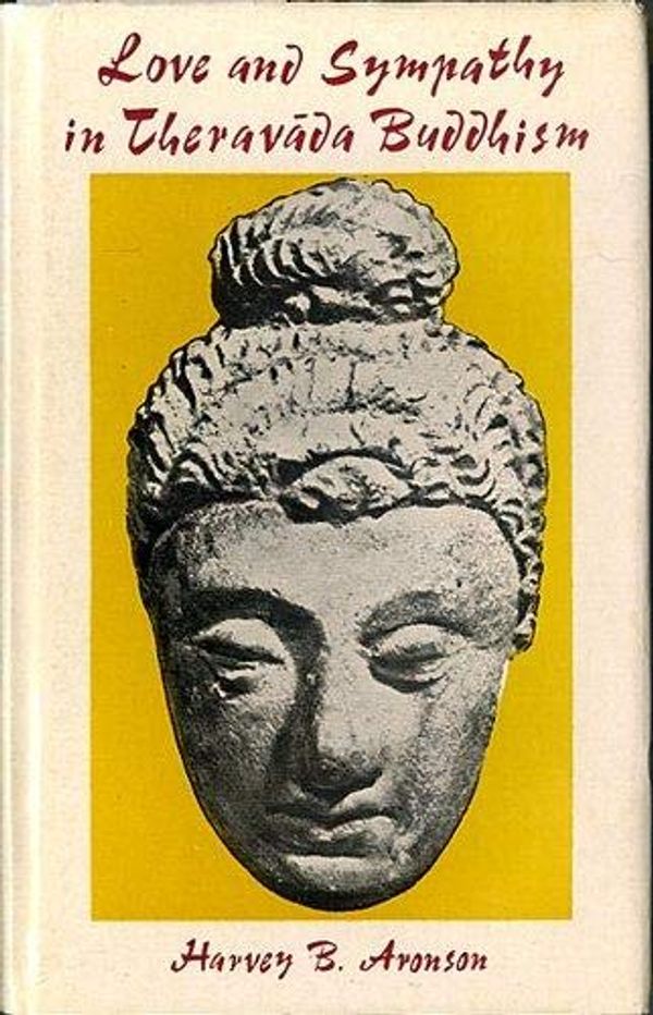 Cover Art for 9788120800496, Love and Sympathy in Theravada Buddhism by Harvey B. Aronson