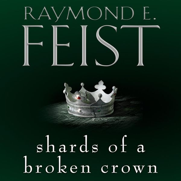 Cover Art for 9780007552085, Shards of a Broken Crown by Raymond E. Feist