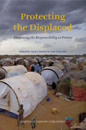 Cover Art for 9789004184039, Protecting the Displaced by Edited by Sara E. DaviesGriffith Universityand Luke GlanvilleGriffith University