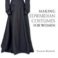 Cover Art for B01CDHJHGU, Making Edwardian Costumes for Women by Suzanne Rowland