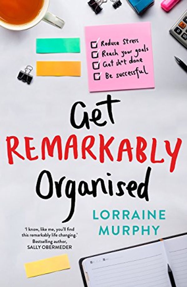 Cover Art for B077N8R3DF, Get Remarkably Organised by Lorraine Murphy