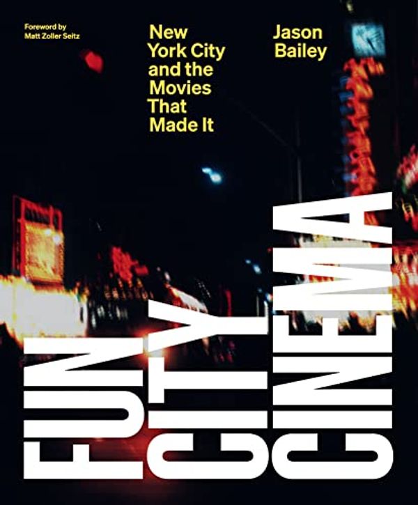Cover Art for B08WJ6RGPM, Fun City Cinema: New York City and the Movies that Made It by Jason Bailey, Matt Zoller Seitz