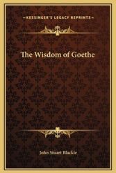 Cover Art for 9781169325142, The Wisdom of Goethe by John Stuart Blackie