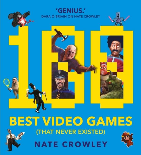 Cover Art for 9781781086148, 100 Best Video Games (That Never Existed) by Nate Crowley