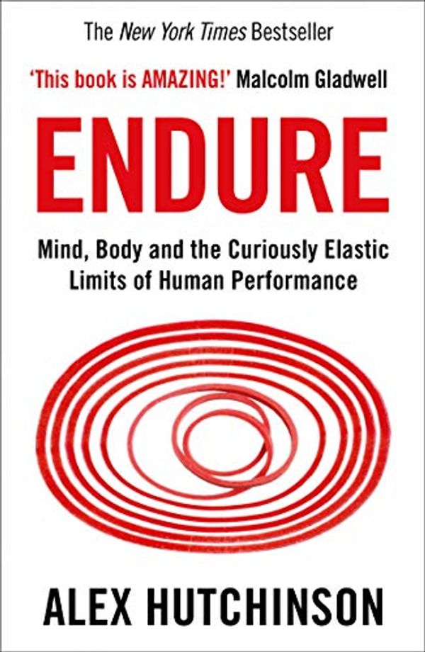 Cover Art for B074S3863Q, Endure: Mind, Body and the Curiously Elastic Limits of Human Performance by Alex Hutchinson