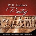 Cover Art for 9781604975956, W. H. Auden's Poetry: Mythos, Theory, and Practice by R. Victoria Arana