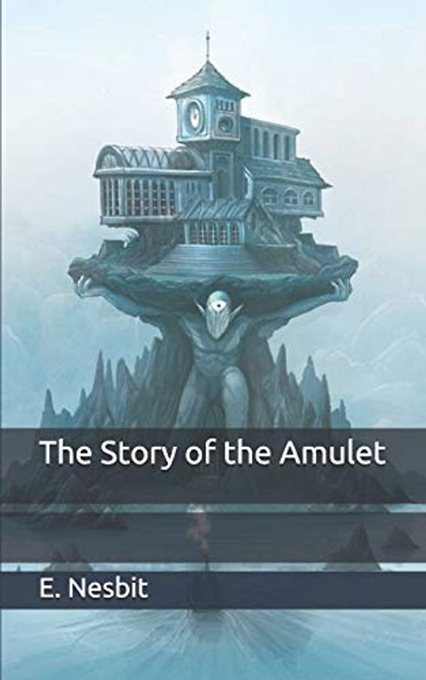 Cover Art for 9798651076925, The Story of the Amulet by E. Nesbit