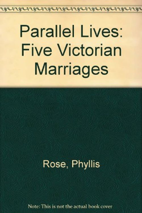 Cover Art for 9780140108897, Parallel Lives: Five Victorian Marriages by Phyllis Rose
