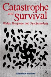 Cover Art for 9781441116833, Catastrophe and Survival: Walter Benjamin and Psychoanalysis by Elizabeth Stewart