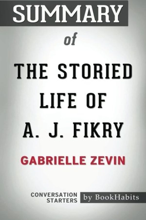 Cover Art for 9781975673208, Summary of The Storied Life of A. J. Fikry by Gabrielle Zevin | Conversation Starters by BookHabits