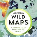 Cover Art for 9781783787104, Wild Maps: A Nature Atlas for Curious Minds by Mike Higgins