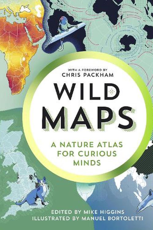 Cover Art for 9781783787104, Wild Maps: A Nature Atlas for Curious Minds by Mike Higgins