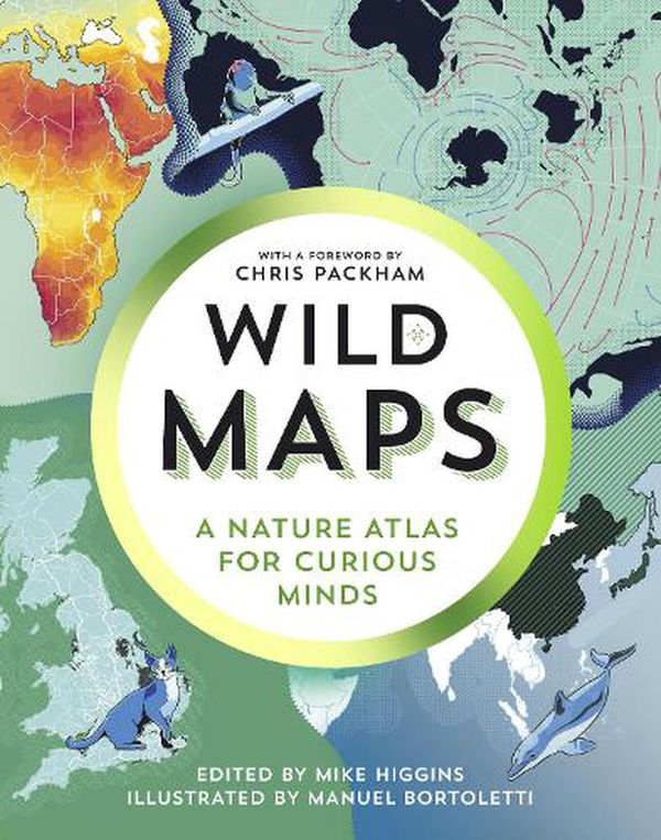 Cover Art for 9781783787104, Wild Maps: A Nature Atlas for Curious Minds by Mike Higgins