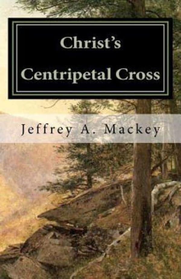 Cover Art for 9781456498870, Christ's Centripetal Cross: A Pastoral Theology of Crucifixion by Jeffrey A. Mackey