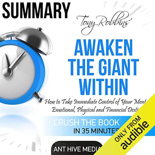 Cover Art for B01LW6S5NH, Summary of Tony Robbins' Awaken the Giant Within: How to Take Immediate Control of Your Mental, Emotional, Physical and Financial Destiny! by Ant Hive Media