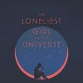 Cover Art for 9780062660268, The Loneliest Girl in the Universe by Lauren James