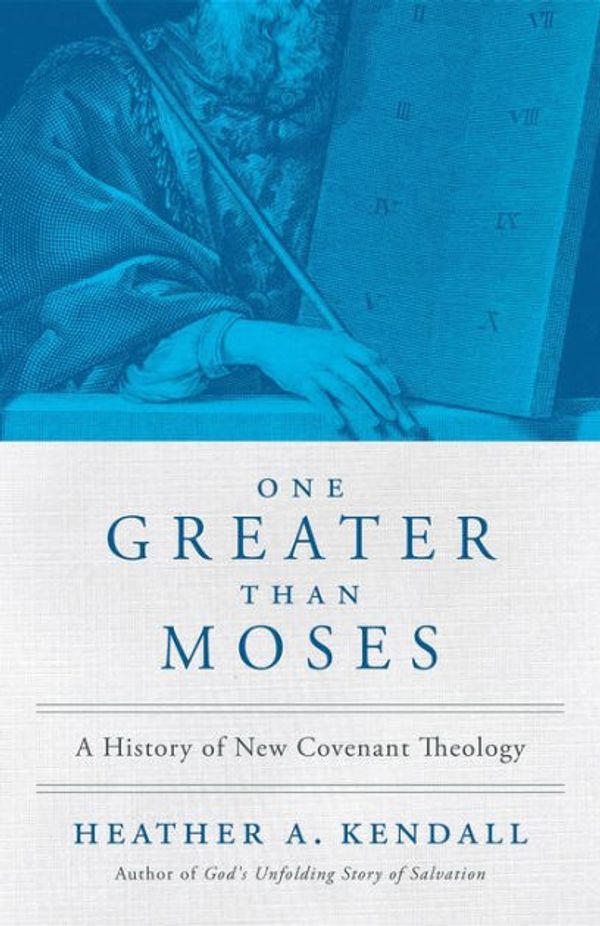 Cover Art for 9781938480164, One Greater Than MosesA History of New Covenant Theology by Heather A Kendall