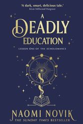 Cover Art for 9781529100877, A Deadly Education: the Sunday Times bestseller by Naomi Novik
