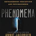 Cover Art for B01I1AIUQ6, Phenomena: The Secret History of the U.S. Government's Investigations into Extrasensory Perception and Psychokinesis by Annie Jacobsen