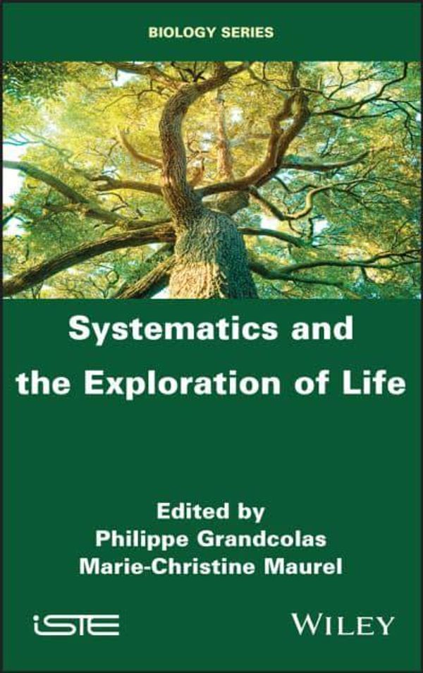 Cover Art for 9781786302656, Systematics and the Exploration of Life by Philippe Grandcolas, Marie-Christine Maurel