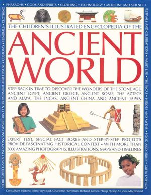 Cover Art for 9781846812415, The Childrens Illustrated Encyclopedia of The Ancient WorldStep Back in Time to Discover the Wonders of th... by JOHN HAYWOOD